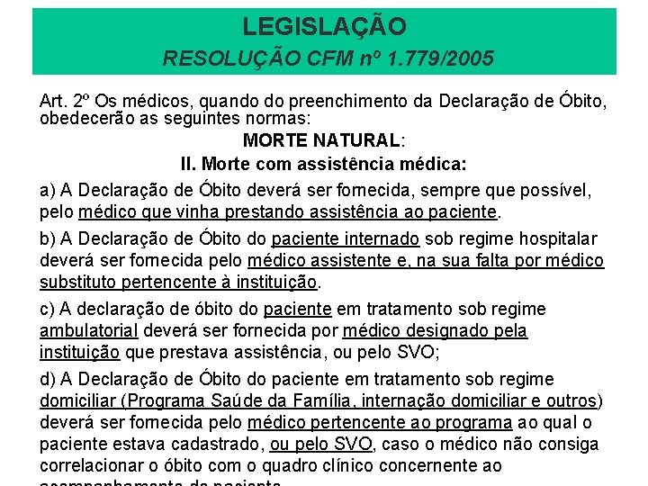 LEGISLAÇÃO RESOLUÇÃO CFM nº 1. 779/2005 Art. 2º Os médicos, quando do preenchimento da