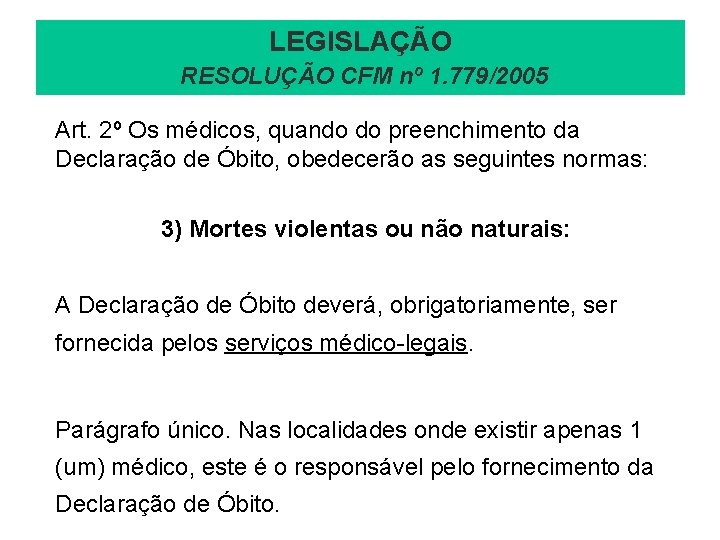 LEGISLAÇÃO RESOLUÇÃO CFM nº 1. 779/2005 Art. 2º Os médicos, quando do preenchimento da