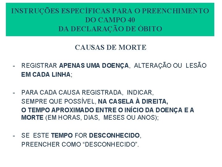 INSTRUÇÕES ESPECÍFICAS PARA O PREENCHIMENTO DO CAMPO 40 DA DECLARAÇÃO DE ÓBITO CAUSAS DE