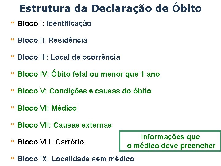 Estrutura da Declaração de Óbito Bloco I: Identificação Bloco II: Residência Bloco III: Local