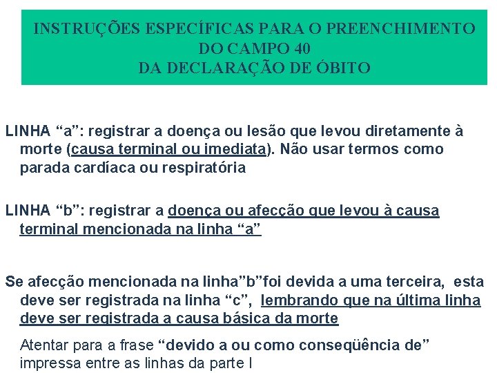 INSTRUÇÕES ESPECÍFICAS PARA O PREENCHIMENTO DO CAMPO 40 DA DECLARAÇÃO DE ÓBITO LINHA “a”: