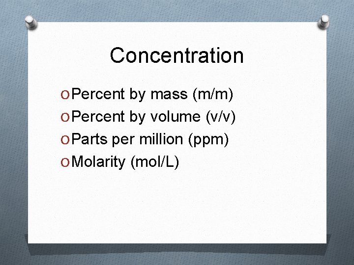 Concentration O Percent by mass (m/m) O Percent by volume (v/v) O Parts per