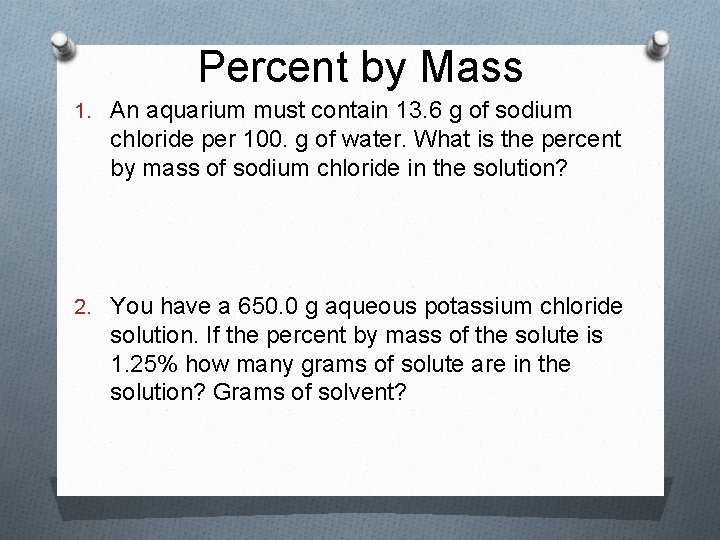 Percent by Mass 1. An aquarium must contain 13. 6 g of sodium chloride