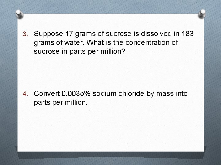 3. Suppose 17 grams of sucrose is dissolved in 183 grams of water. What