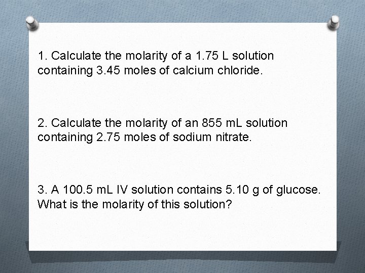 1. Calculate the molarity of a 1. 75 L solution containing 3. 45 moles