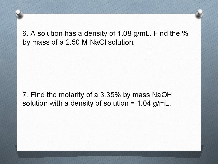 6. A solution has a density of 1. 08 g/m. L. Find the %