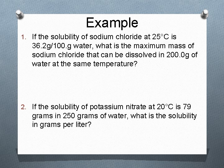 Example 1. If the solubility of sodium chloride at 25°C is 36. 2 g/100.