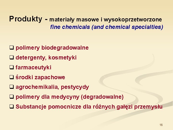 Produkty - materiały masowe i wysokoprzetworzone fine chemicals (and chemical specialties) q polimery biodegradowalne