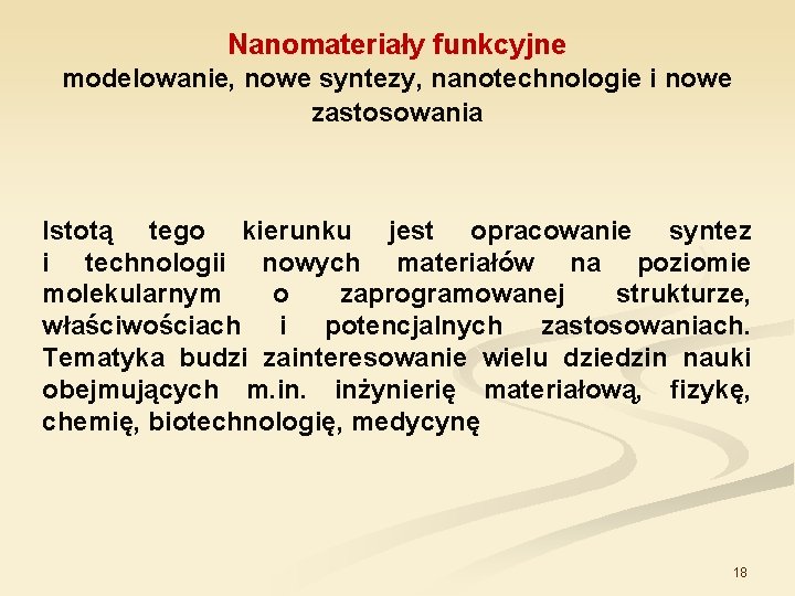 Nanomateriały funkcyjne modelowanie, nowe syntezy, nanotechnologie i nowe zastosowania Istotą tego kierunku jest opracowanie