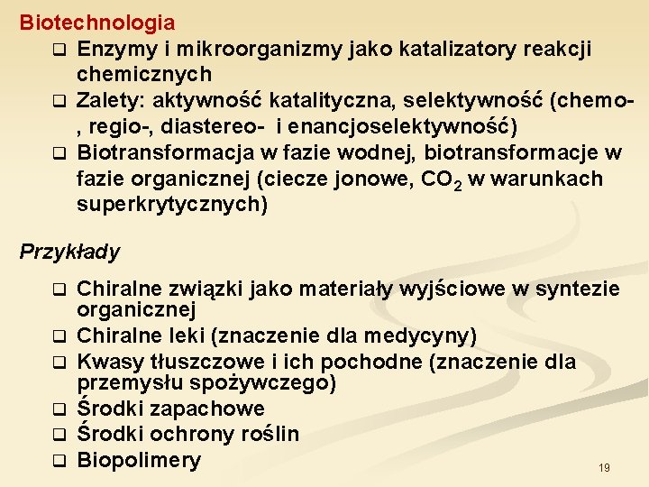 Biotechnologia q Enzymy i mikroorganizmy jako katalizatory reakcji chemicznych q Zalety: aktywność katalityczna, selektywność