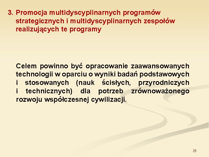 3. Promocja multidyscyplinarnych programów strategicznych i multidyscyplinarnych zespołów realizujących te programy Celem powinno być