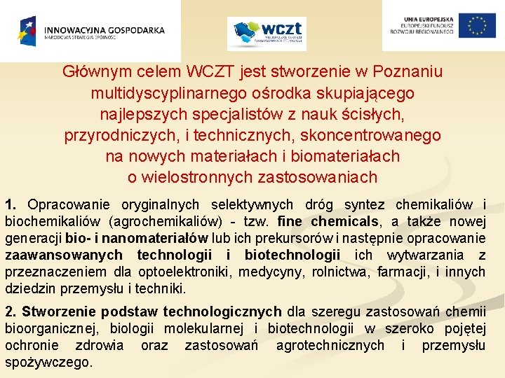 Głównym celem WCZT jest stworzenie w Poznaniu multidyscyplinarnego ośrodka skupiającego najlepszych specjalistów z nauk