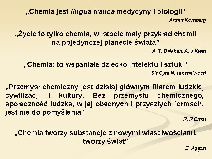 „Chemia jest lingua franca medycyny i biologii” Arthur Kornberg „Życie to tylko chemia, w
