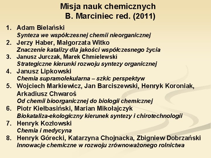 Misja nauk chemicznych B. Marciniec red. (2011) 1. Adam Bielański Synteza we współczesnej chemii