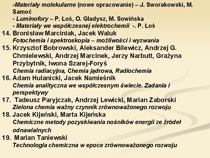 -Materiały molekularne (nowe opracowanie) – J. Sworakowski, M. Samoć - Luminofory – P. Łoś,