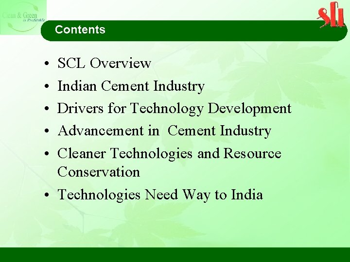 Contents • • • SCL Overview Indian Cement Industry Drivers for Technology Development Advancement