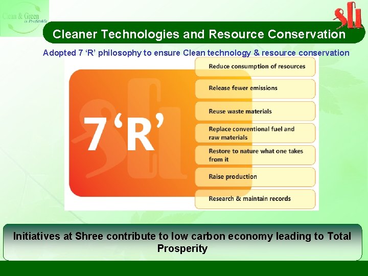 Cleaner Technologies and Resource Conservation Adopted 7 ‘R’ philosophy to ensure Clean technology &