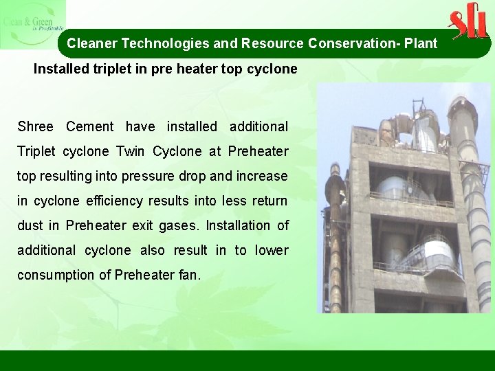 Cleaner Technologies and Resource Conservation- Plant Installed triplet in pre heater top cyclone Shree