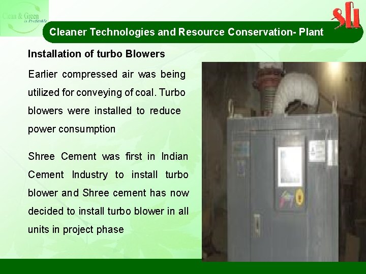 Cleaner Technologies and Resource Conservation- Plant Installation of turbo Blowers Earlier compressed air was