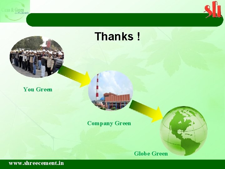 Thanks ! You Green Company Green Globe Green www. shreecement. in 