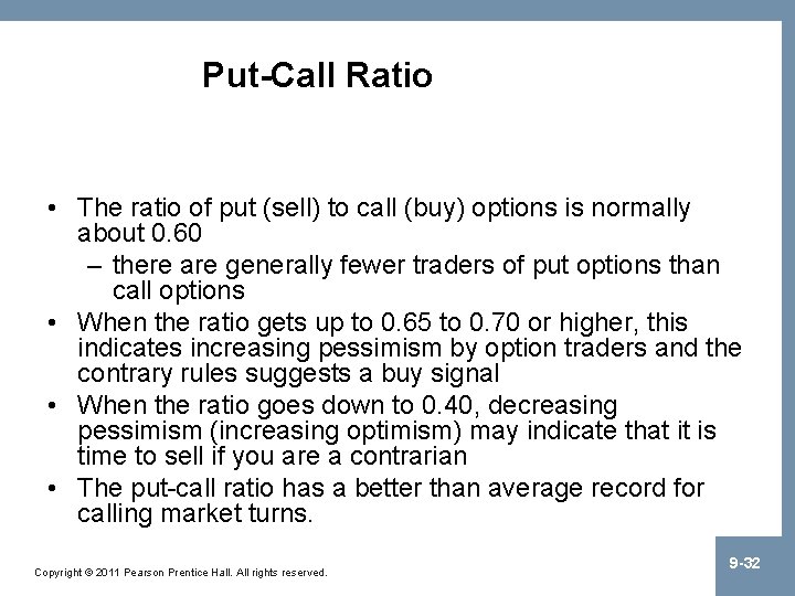 Put-Call Ratio • The ratio of put (sell) to call (buy) options is normally
