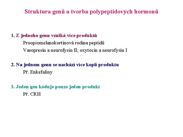 Struktura genů a tvorba polypeptidových hormonů 1. Z jednoho genu vzniká více produktů Proopiomelanokortinová