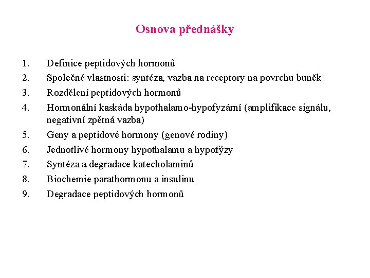 Osnova přednášky 1. 2. 3. 4. 5. 6. 7. 8. 9. Definice peptidových hormonů