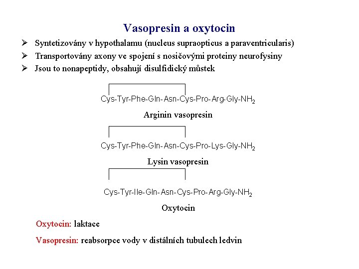 Vasopresin a oxytocin Ø Syntetizovány v hypothalamu (nucleus supraopticus a paraventricularis) Ø Transportovány axony