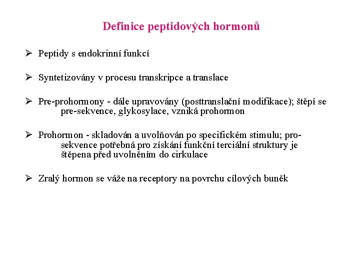 Definice peptidových hormonů Ø Peptidy s endokrinní funkcí Ø Syntetizovány v procesu transkripce a