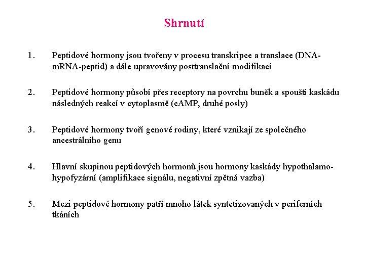 Shrnutí 1. Peptidové hormony jsou tvořeny v procesu transkripce a translace (DNAm. RNA-peptid) a
