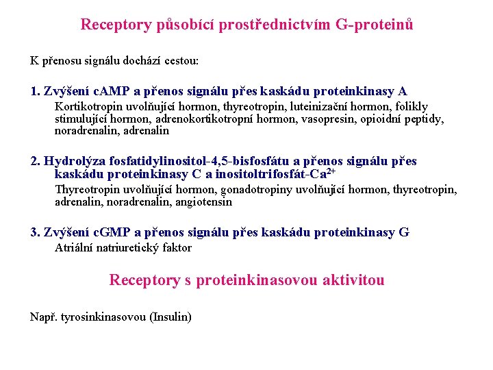 Receptory působící prostřednictvím G-proteinů K přenosu signálu dochází cestou: 1. Zvýšení c. AMP a