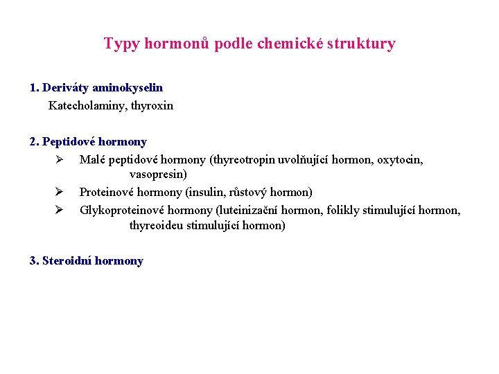 Typy hormonů podle chemické struktury 1. Deriváty aminokyselin Katecholaminy, thyroxin 2. Peptidové hormony Ø