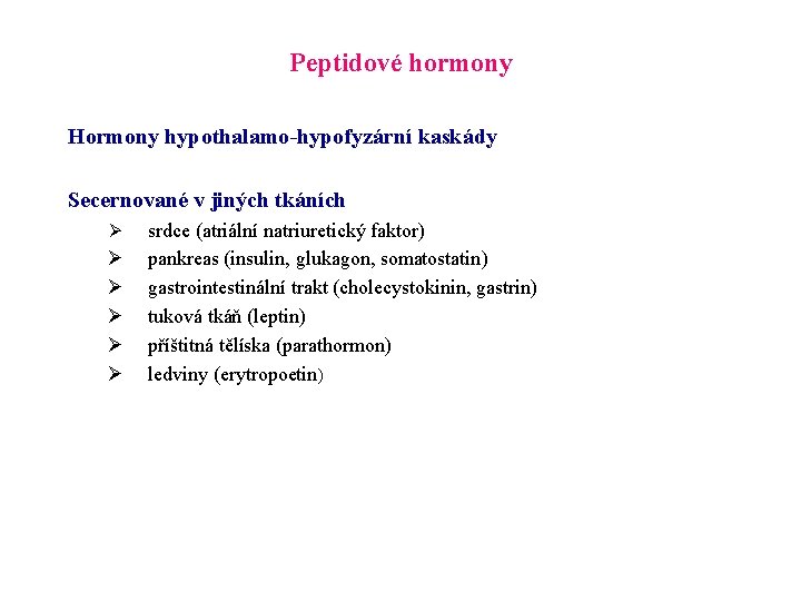 Peptidové hormony Hormony hypothalamo-hypofyzární kaskády Secernované v jiných tkáních Ø Ø Ø srdce (atriální