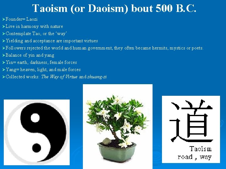 Taoism (or Daoism) bout 500 B. C. ØFounder= Laozi ØLive in harmony with nature