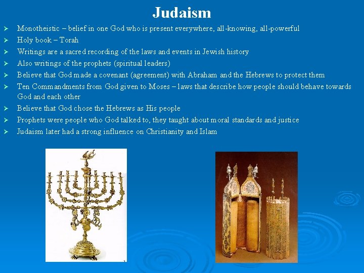 Judaism Ø Ø Ø Ø Ø Monotheistic – belief in one God who is