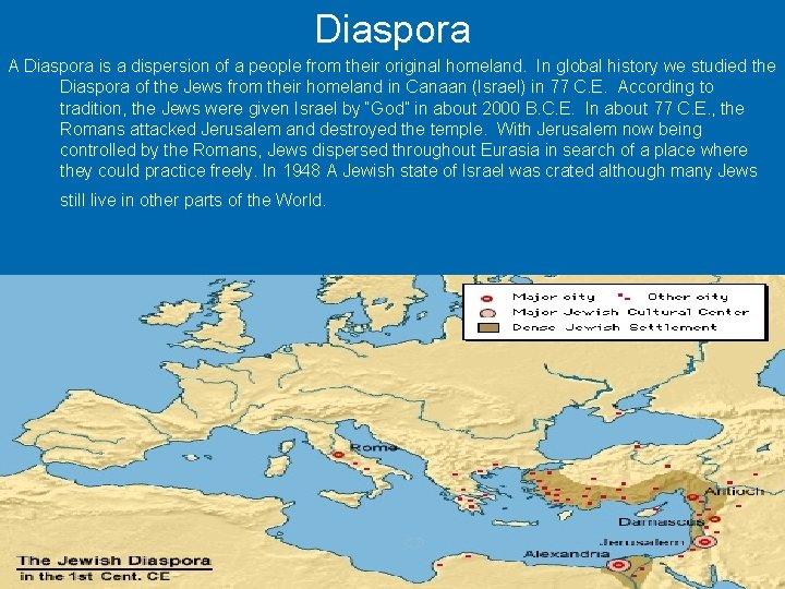 Diaspora A Diaspora is a dispersion of a people from their original homeland. In