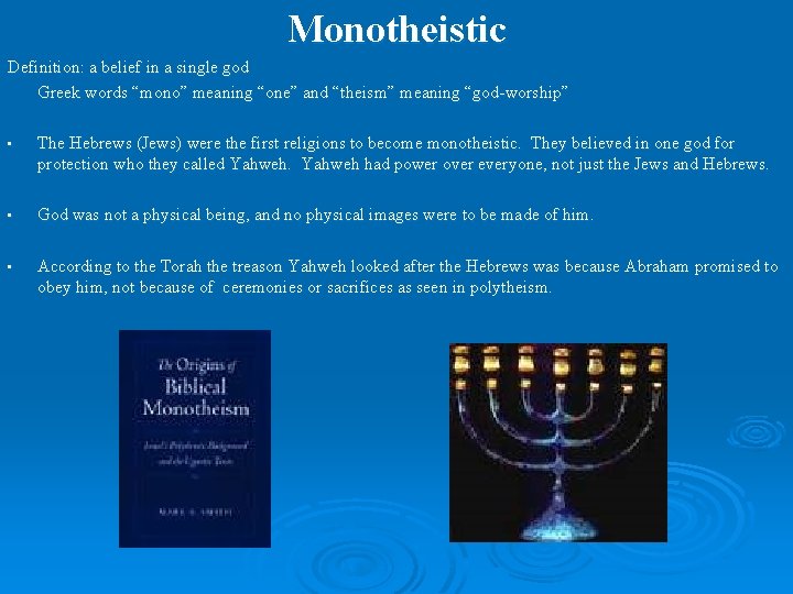 Monotheistic Definition: a belief in a single god Greek words “mono” meaning “one” and