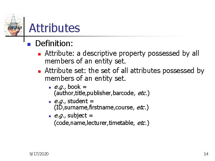 IST 210 Attributes n Definition: n n Attribute: a descriptive property possessed by all