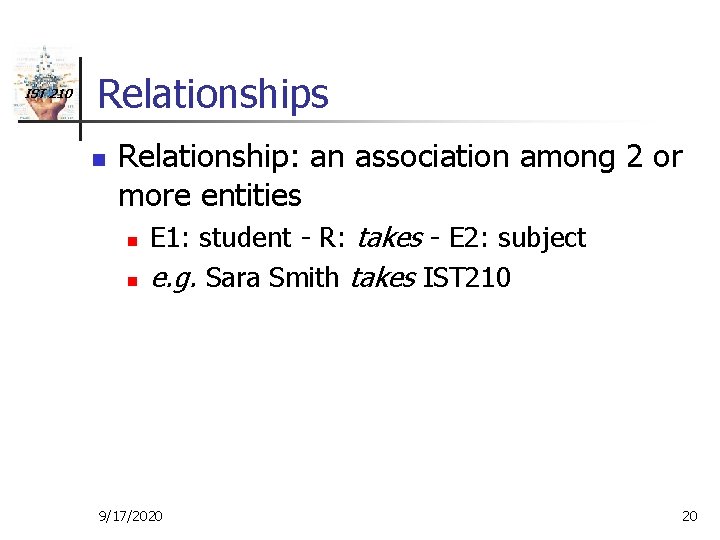 IST 210 Relationships n Relationship: an association among 2 or more entities n n