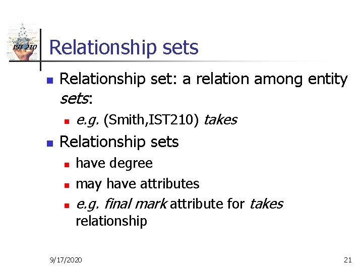 IST 210 Relationship sets n Relationship set: a relation among entity sets: n n