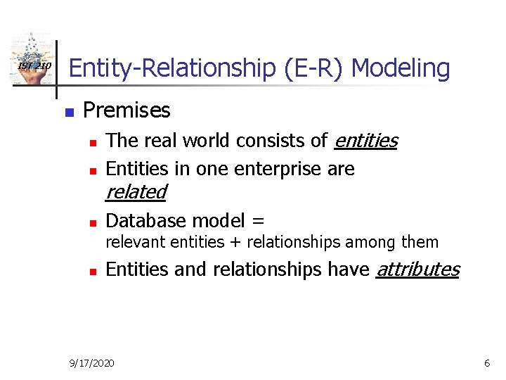 IST 210 Entity-Relationship (E-R) Modeling n Premises n n The real world consists of
