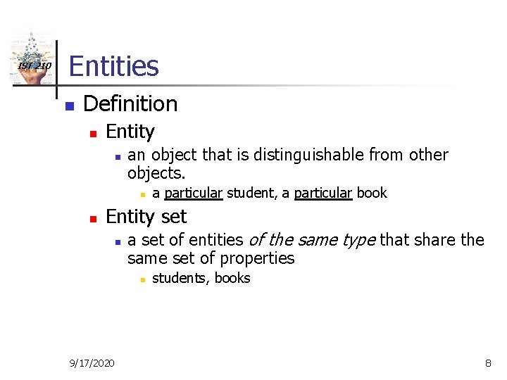 IST 210 Entities n Definition n Entity n an object that is distinguishable from