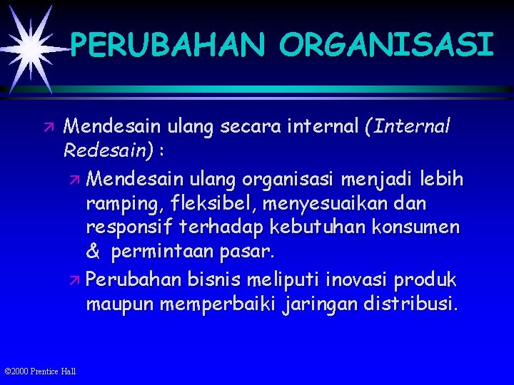 PERUBAHAN ORGANISASI ä Mendesain ulang secara internal (Internal Redesain) : ä Mendesain ulang organisasi