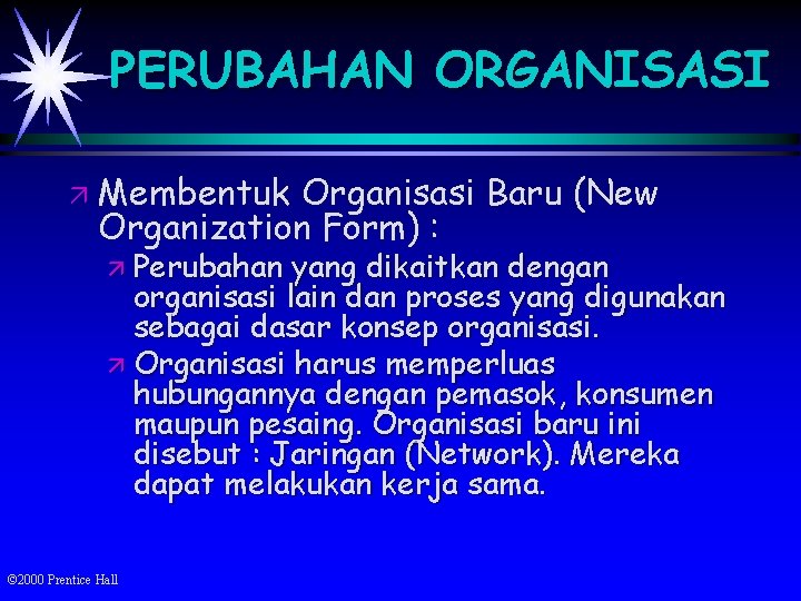 PERUBAHAN ORGANISASI ä Membentuk Organisasi Baru (New Organization Form) : ä Perubahan yang dikaitkan
