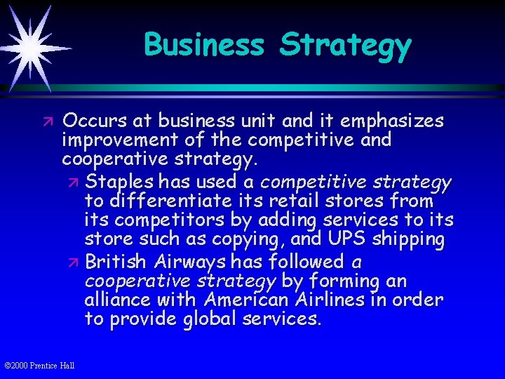 Business Strategy ä Occurs at business unit and it emphasizes improvement of the competitive