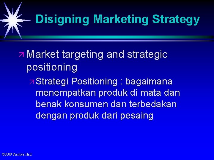 Disigning Marketing Strategy ä Market targeting and strategic positioning ä Strategi Positioning : bagaimana