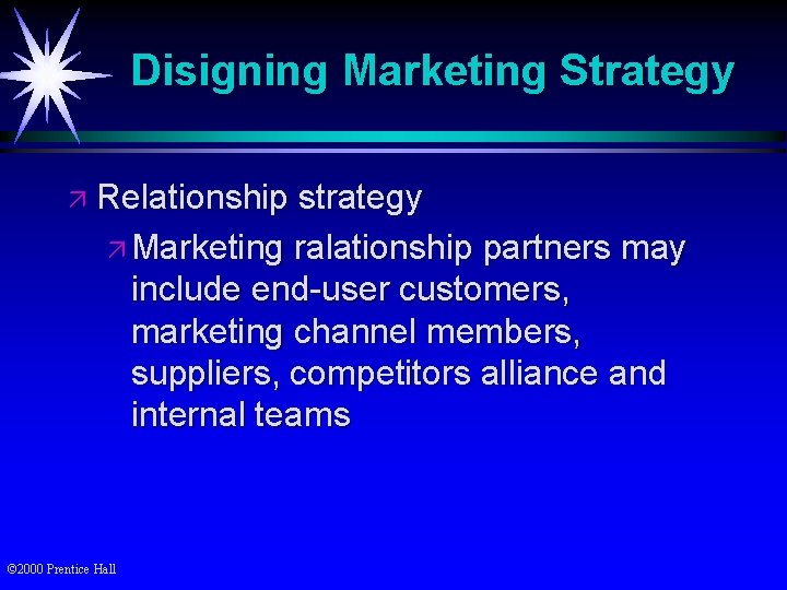 Disigning Marketing Strategy ä Relationship strategy ä Marketing ralationship partners may include end-user customers,