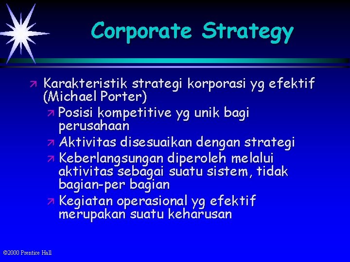 Corporate Strategy ä Karakteristik strategi korporasi yg efektif (Michael Porter) ä Posisi kompetitive yg