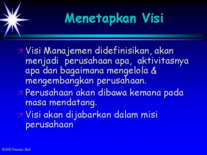 Menetapkan Visi ä Visi Manajemen didefinisikan, akan menjadi perusahaan apa, aktivitasnya apa dan bagaimana