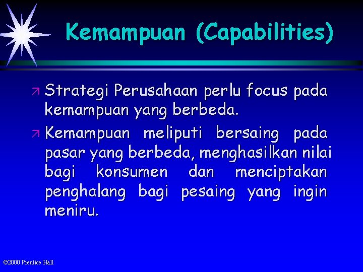 Kemampuan (Capabilities) ä Strategi Perusahaan perlu focus pada kemampuan yang berbeda. ä Kemampuan meliputi